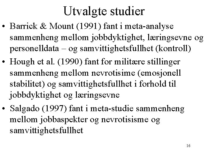 Utvalgte studier • Barrick & Mount (1991) fant i meta-analyse sammenheng mellom jobbdyktighet, læringsevne