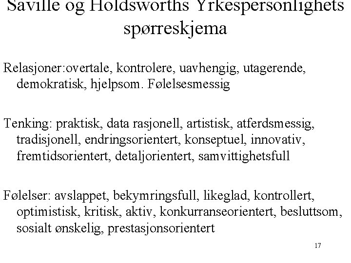 Saville og Holdsworths Yrkespersonlighets spørreskjema Relasjoner: overtale, kontrolere, uavhengig, utagerende, demokratisk, hjelpsom. Følelsesmessig Tenking: