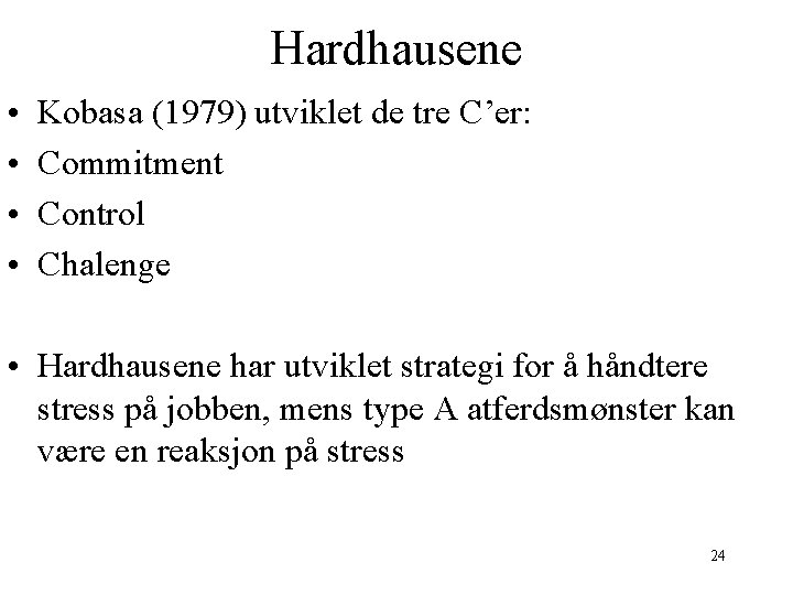 Hardhausene • • Kobasa (1979) utviklet de tre C’er: Commitment Control Chalenge • Hardhausene