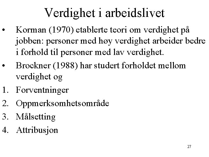 Verdighet i arbeidslivet • • 1. 2. 3. 4. Korman (1970) etablerte teori om