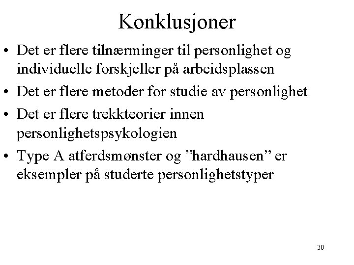 Konklusjoner • Det er flere tilnærminger til personlighet og individuelle forskjeller på arbeidsplassen •