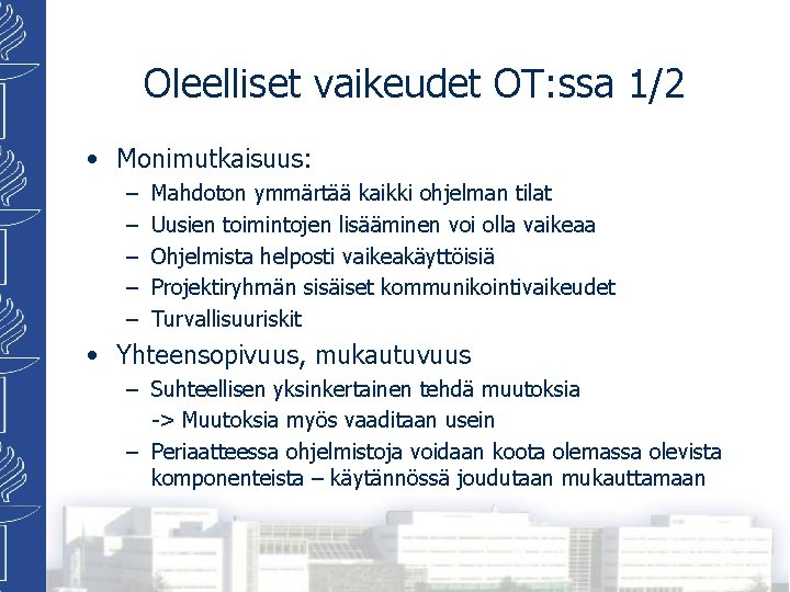 Oleelliset vaikeudet OT: ssa 1/2 • Monimutkaisuus: – – – Mahdoton ymmärtää kaikki ohjelman