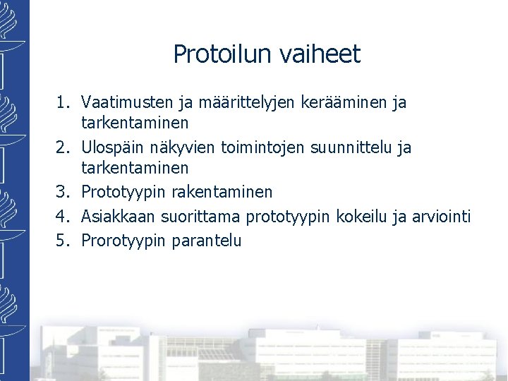 Protoilun vaiheet 1. Vaatimusten ja määrittelyjen kerääminen ja tarkentaminen 2. Ulospäin näkyvien toimintojen suunnittelu