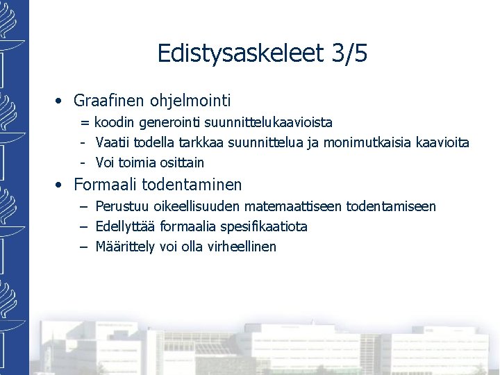 Edistysaskeleet 3/5 • Graafinen ohjelmointi = koodin generointi suunnittelukaavioista - Vaatii todella tarkkaa suunnittelua