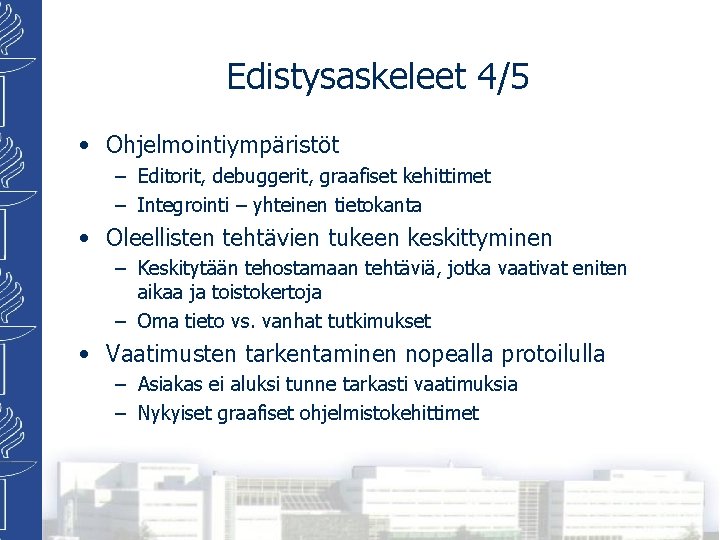 Edistysaskeleet 4/5 • Ohjelmointiympäristöt – Editorit, debuggerit, graafiset kehittimet – Integrointi – yhteinen tietokanta