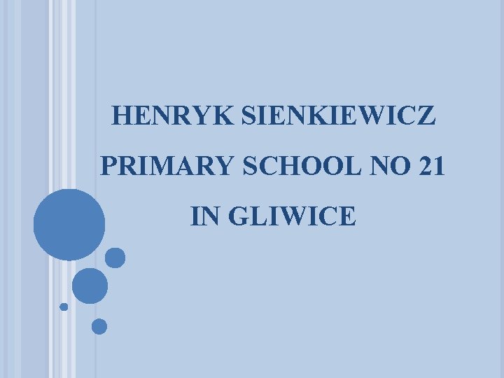 HENRYK SIENKIEWICZ PRIMARY SCHOOL NO 21 IN GLIWICE 