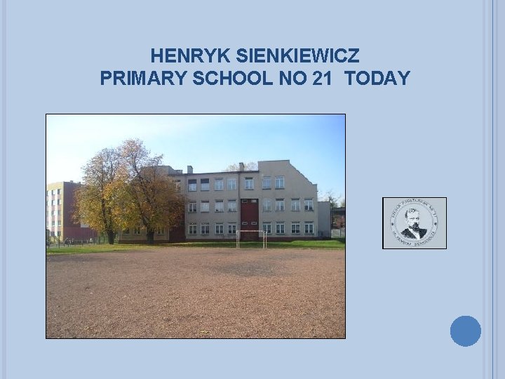HENRYK SIENKIEWICZ PRIMARY SCHOOL NO 21 TODAY 
