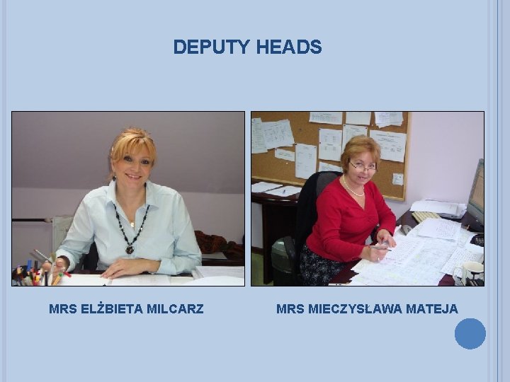 DEPUTY HEADS MRS ELŻBIETA MILCARZ MRS MIECZYSŁAWA MATEJA 