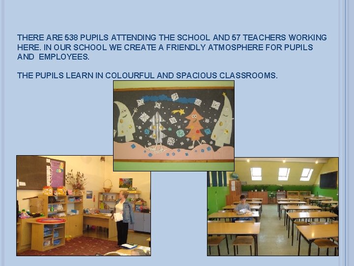 THERE ARE 538 PUPILS ATTENDING THE SCHOOL AND 57 TEACHERS WORKING HERE. IN OUR