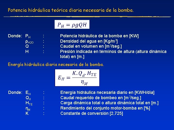 Potencia hidráulica teórica diaria necesaria de la bomba. Donde: PH ρH 2 O Q