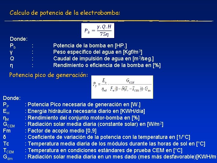 Calculo de potencia de la electrobomba: Donde: Pb γ Q η : : Potencia