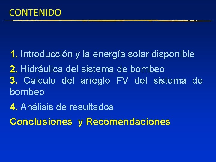 1. Introducción y la energía solar disponible 2. Hidráulica del sistema de bombeo 3.