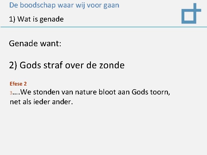 De boodschap waar wij voor gaan 1) Wat is genade Genade want: 2) Gods