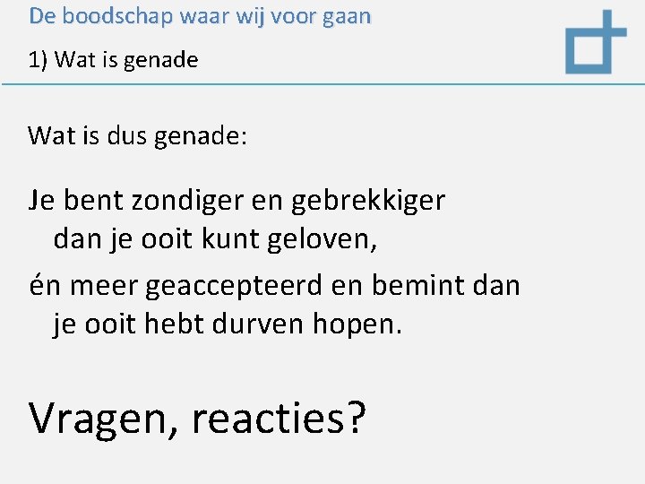 De boodschap waar wij voor gaan 1) Wat is genade Wat is dus genade: