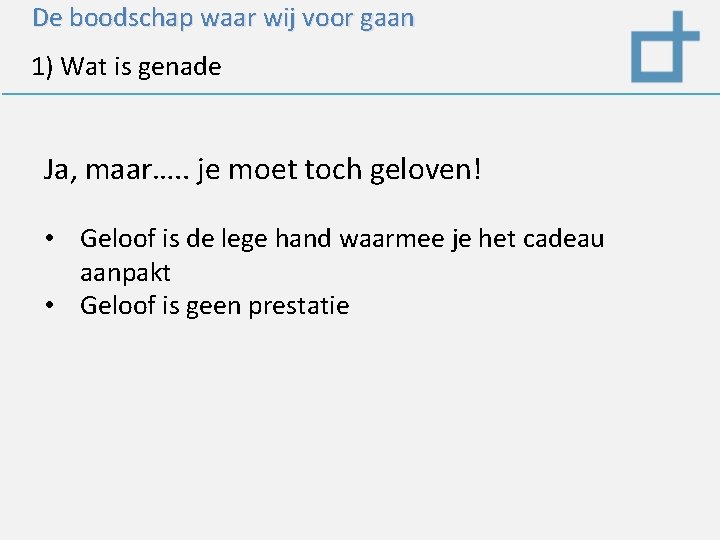 De boodschap waar wij voor gaan 1) Wat is genade Ja, maar…. . je