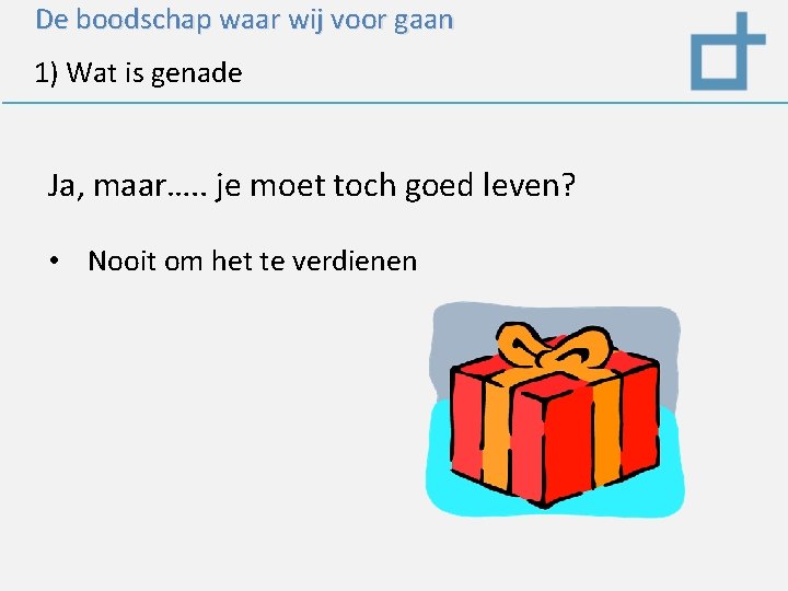 De boodschap waar wij voor gaan 1) Wat is genade Ja, maar…. . je