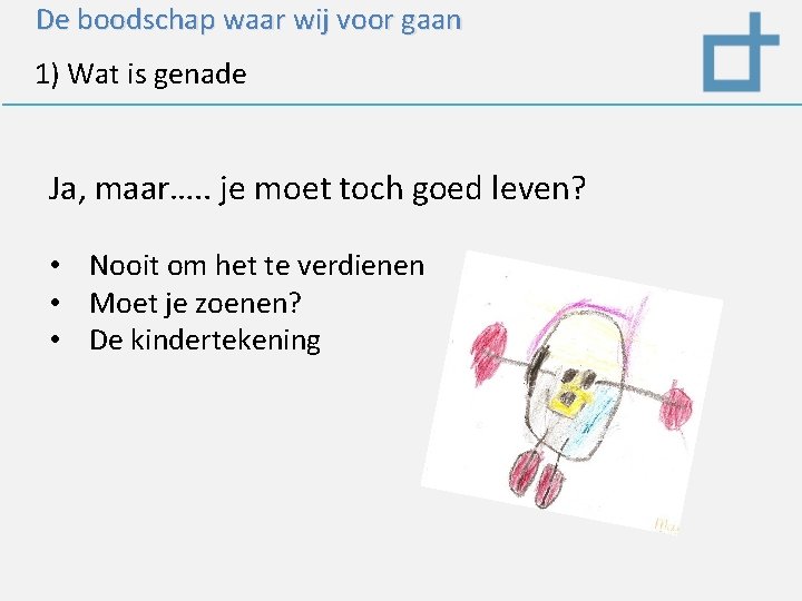 De boodschap waar wij voor gaan 1) Wat is genade Ja, maar…. . je