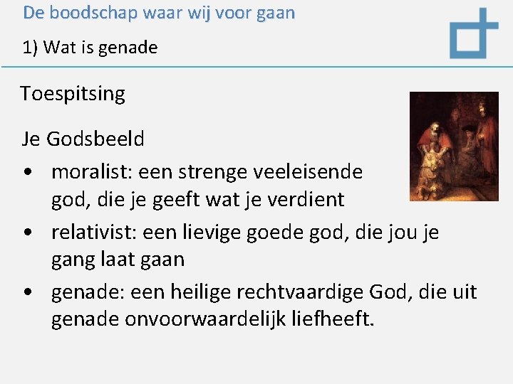 De boodschap waar wij voor gaan 1) Wat is genade Toespitsing Je Godsbeeld •