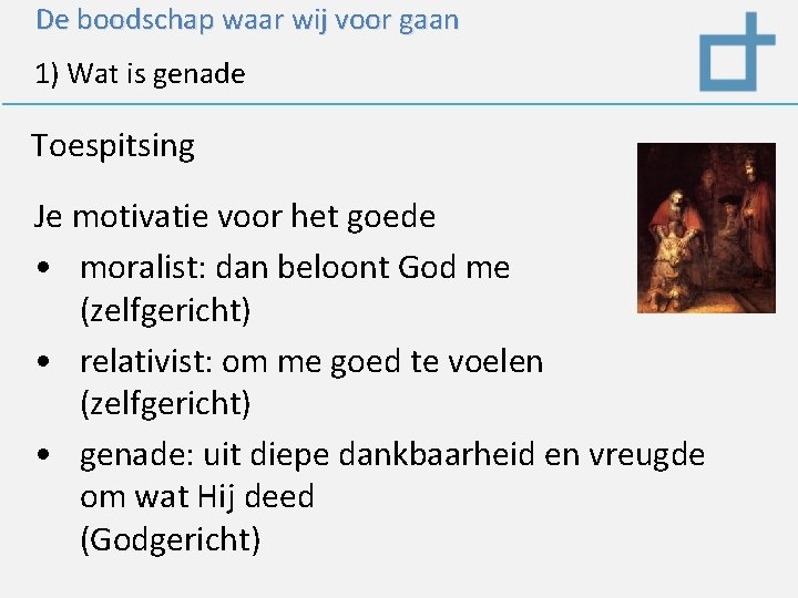 De boodschap waar wij voor gaan 1) Wat is genade Toespitsing Je motivatie voor