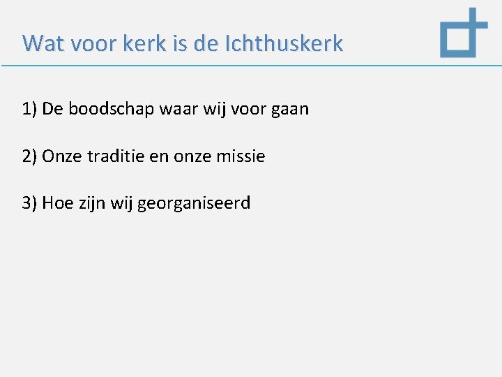 Wat voor kerk is de Ichthuskerk 1) De boodschap waar wij voor gaan 2)