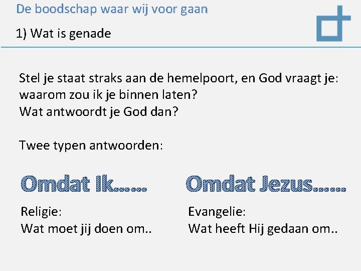 De boodschap waar wij voor gaan 1) Wat is genade Stel je staat straks