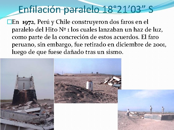Enfilación paralelo 18° 21’ 03” S �En 1972, Perú y Chile construyeron dos faros