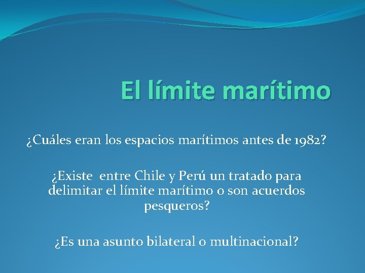 El límite marítimo ¿Cuáles eran los espacios marítimos antes de 1982? ¿Existe entre Chile