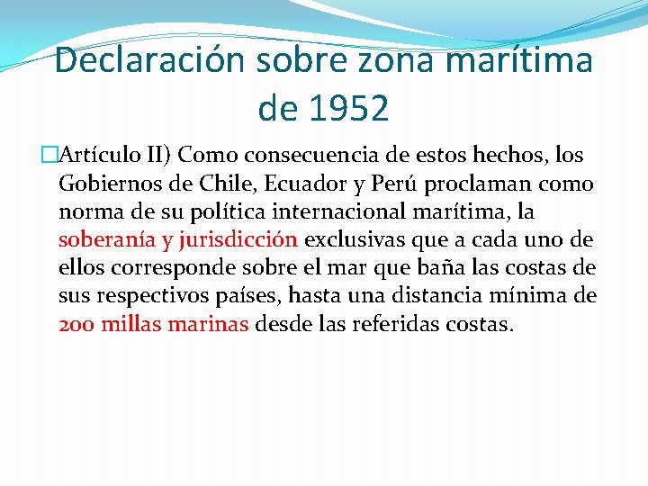 Declaración sobre zona marítima de 1952 �Artículo II) Como consecuencia de estos hechos, los