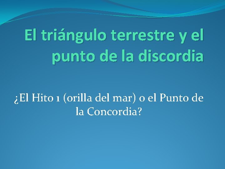 El triángulo terrestre y el punto de la discordia ¿El Hito 1 (orilla del