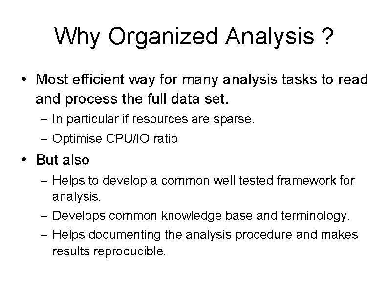 Why Organized Analysis ? • Most efficient way for many analysis tasks to read