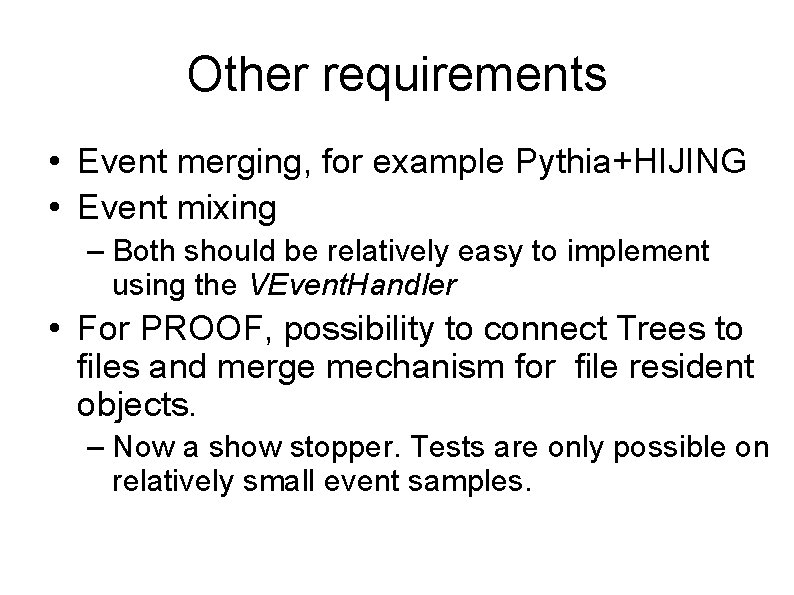 Other requirements • Event merging, for example Pythia+HIJING • Event mixing – Both should