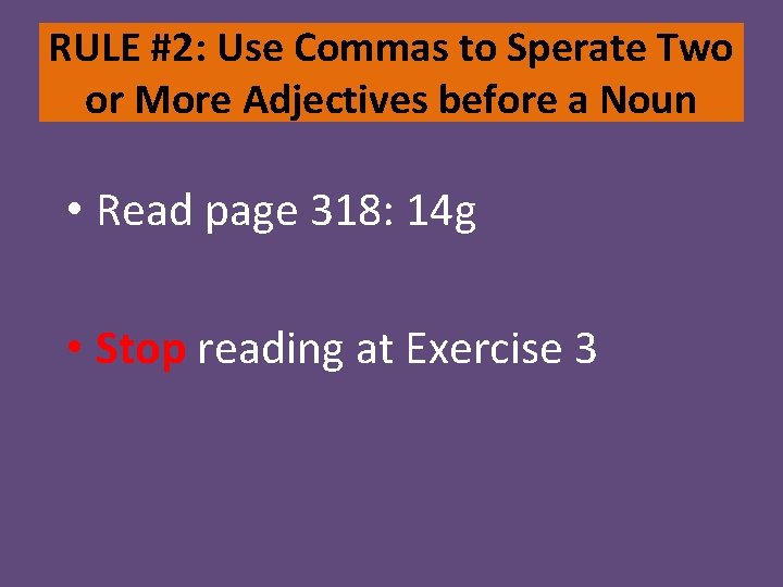 RULE #2: Use Commas to Sperate Two or More Adjectives before a Noun •