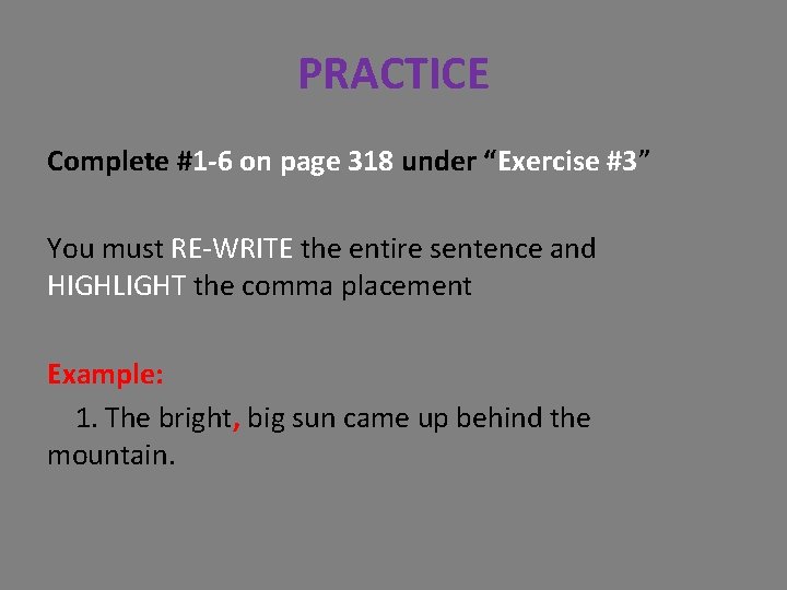 PRACTICE Complete #1 -6 on page 318 under “Exercise #3” You must RE-WRITE the