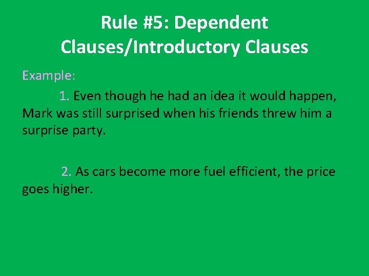 Rule #5: Dependent Clauses/Introductory Clauses Example: 1. Even though he had an idea it