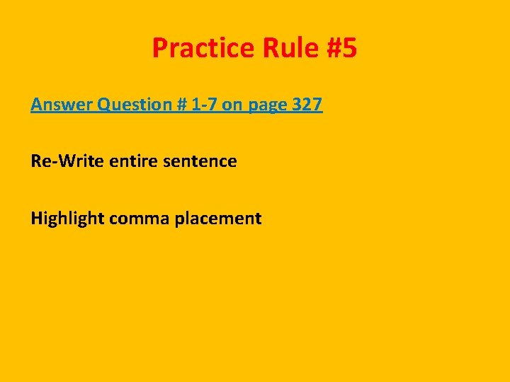 Practice Rule #5 Answer Question # 1 -7 on page 327 Re-Write entire sentence
