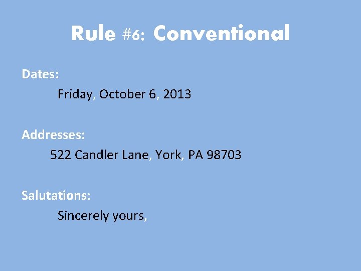Rule #6: Conventional Dates: Friday, October 6, 2013 Addresses: 522 Candler Lane, York, PA