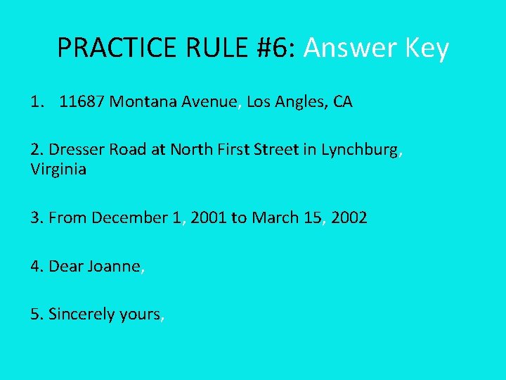 PRACTICE RULE #6: Answer Key 1. 11687 Montana Avenue, Los Angles, CA 2. Dresser