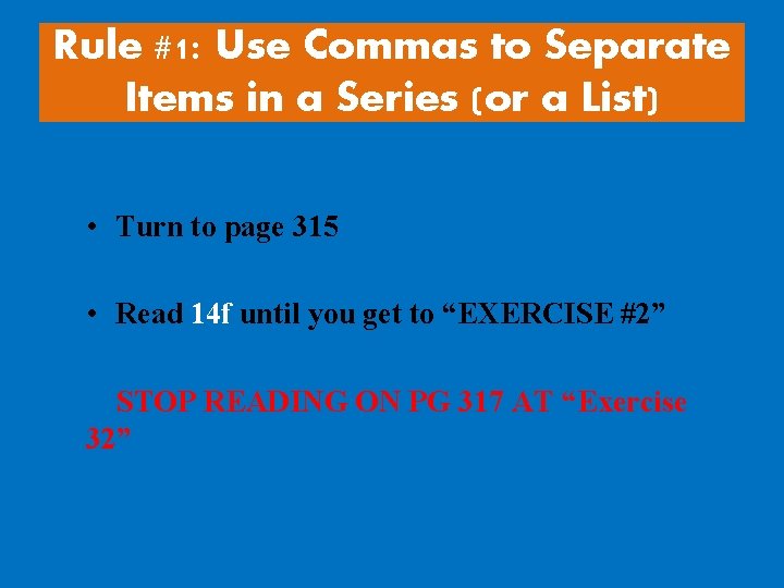Rule #1: Use Commas to Separate Items in a Series (or a List) •