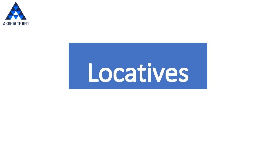 Locatives Words that introduce the location of an object, person or people 