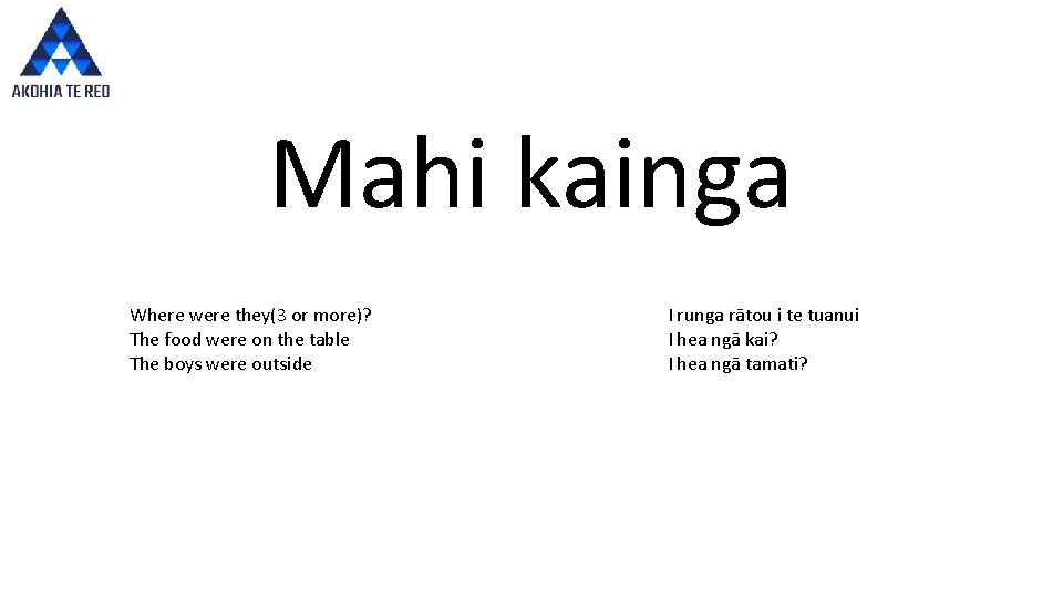 Mahi kainga Where were they(3 or more)? The food were on the table The