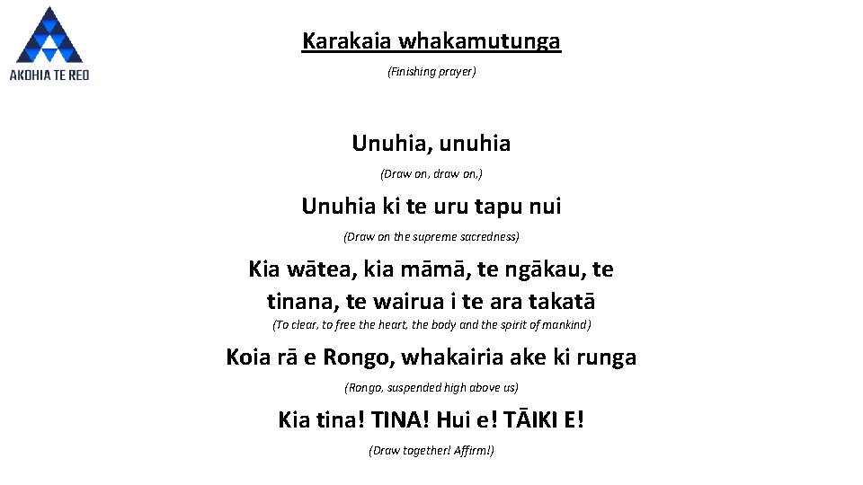 Karakaia whakamutunga (Finishing prayer) Unuhia, unuhia (Draw on, draw on, ) Unuhia ki te