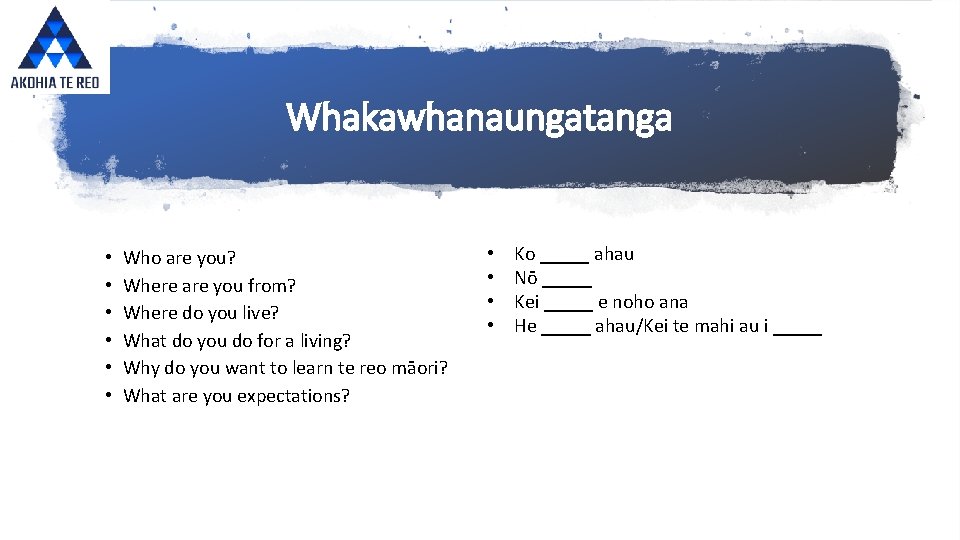 Whakawhanaungatanga • • • Who are you? Where are you from? Where do you