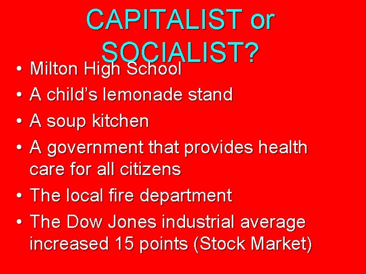 CAPITALIST or SOCIALIST? • Milton High School • A child’s lemonade stand • A