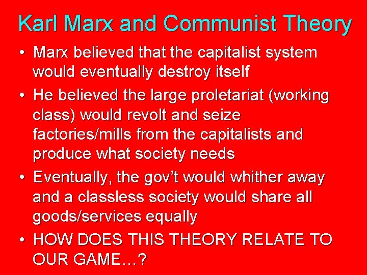 Karl Marx and Communist Theory • Marx believed that the capitalist system would eventually
