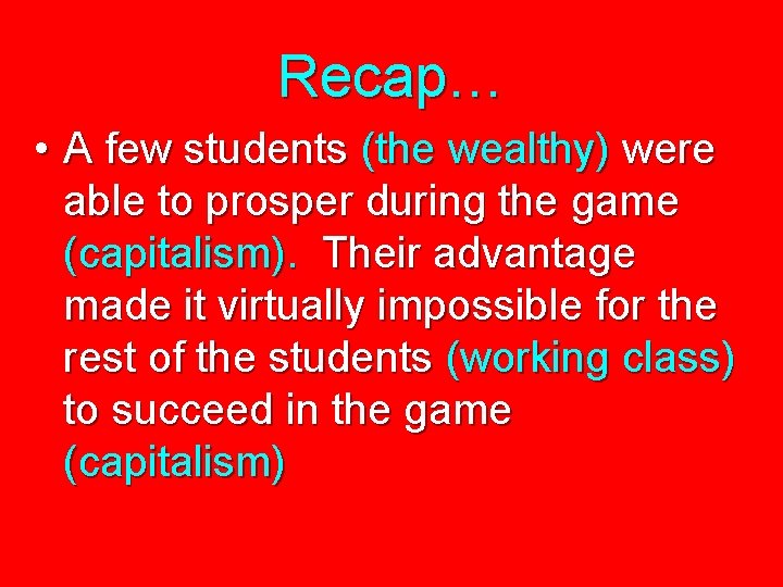 Recap… • A few students (the wealthy) were able to prosper during the game