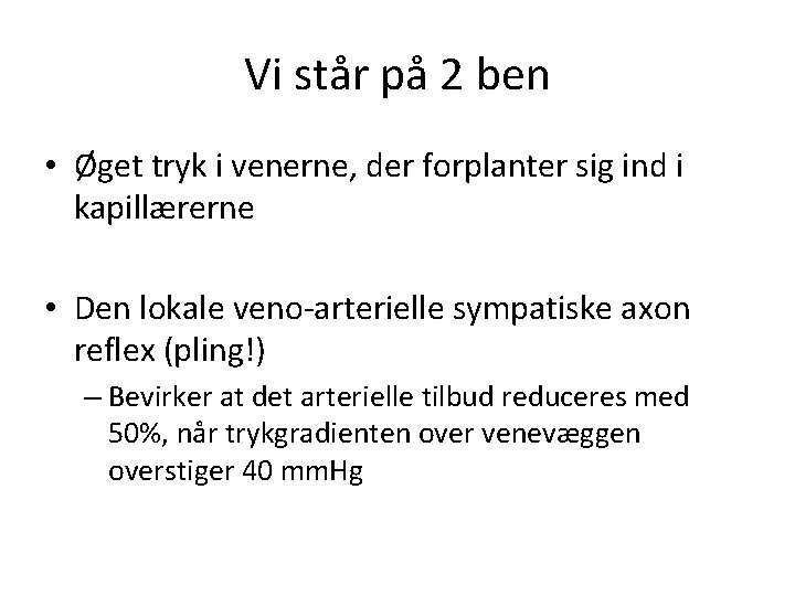 Vi står på 2 ben • Øget tryk i venerne, der forplanter sig ind