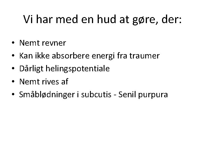 Vi har med en hud at gøre, der: • • • Nemt revner Kan