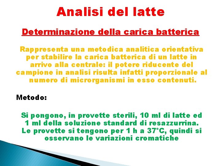 Analisi del latte Determinazione della carica batterica Rappresenta una metodica analitica orientativa per stabilire