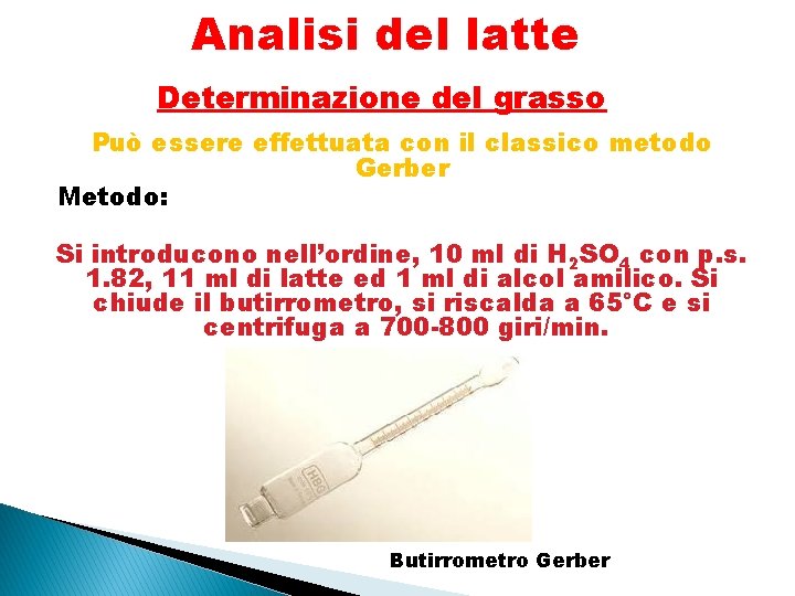 Analisi del latte Determinazione del grasso Può essere effettuata con il classico metodo Gerber