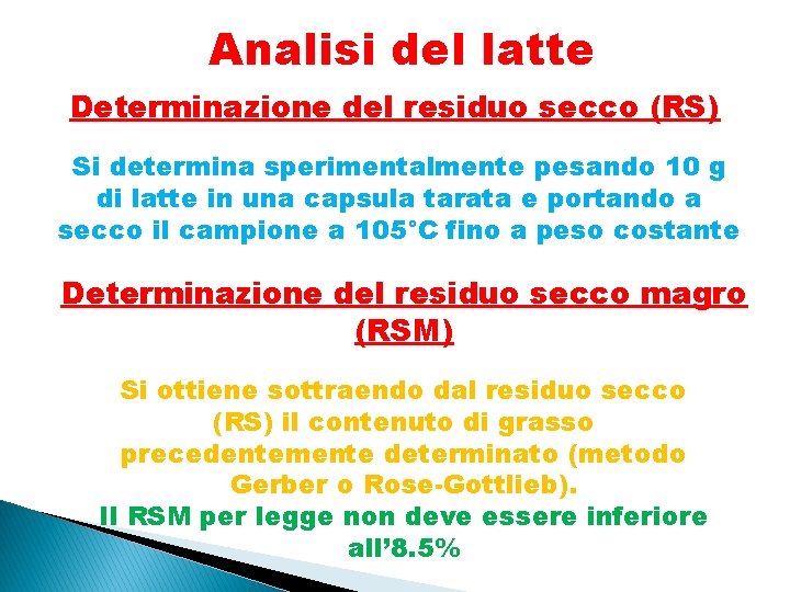 Analisi del latte Determinazione del residuo secco (RS) Si determina sperimentalmente pesando 10 g